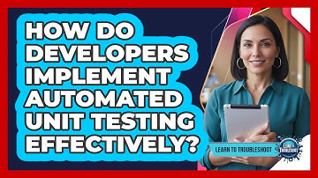 How Do Developers Implement Automated Unit Testing Effectively?