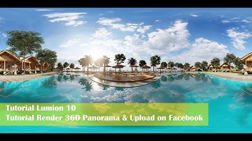 Tutorial Lumion 10.3.2 - Tutorial 7 - Tutorial Render 360 Panorama & Upload on Facebook