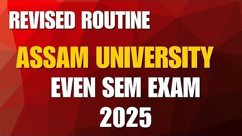Revised Routine || Assam University || Even Semester Examination 2025 || TDC-CBCS & FYUG
