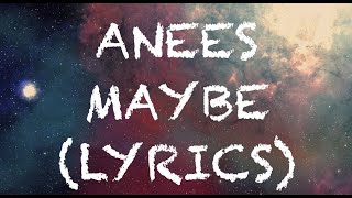 Video thumbnail of "Anees - Maybe (Lyrics)"