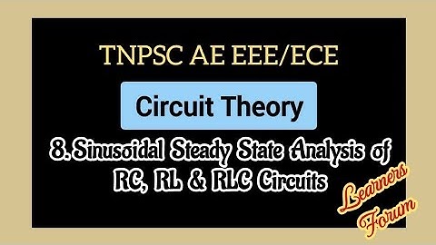 8. Sinusoidal Steady State Analysis of RC, RL & RLC circuits | Circuit Theory