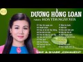 DUYÊN PHẬN HOA TÍM NGƯỜI XƯA -Dương Hồng Loan 2017, Nhạc Trữ Tình  Hay Nhất - Thần Tượng Bolero 2017