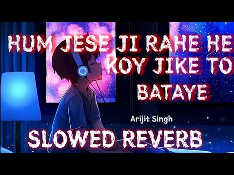 Hum Jese Ji Rahe koy Ji Ke To Bataye(slowed+reverb) LO-FI.| Arijit Singh  |  🤩 NV STUDIO ❣️#nvstudio