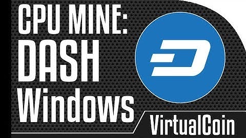 How to mine Dash - Using Windows CPU