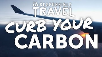 How to reduce your carbon footprint when travelling: Curb Your Carbon by Responsible Travel