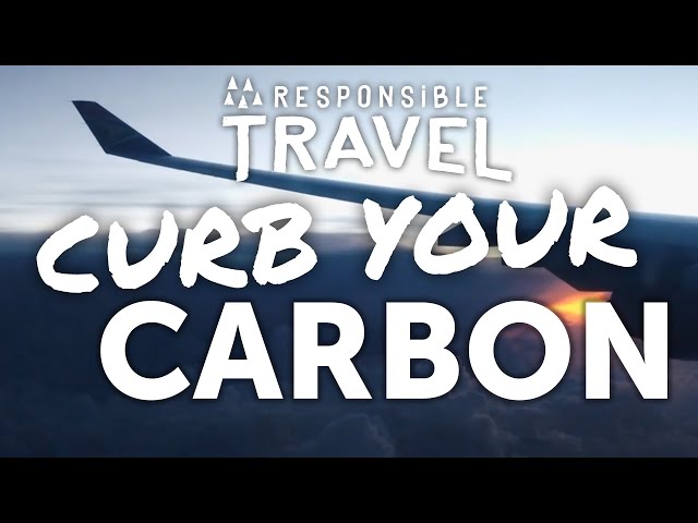 How to reduce your carbon footprint when travelling: Curb Your Carbon by Responsible Travel
