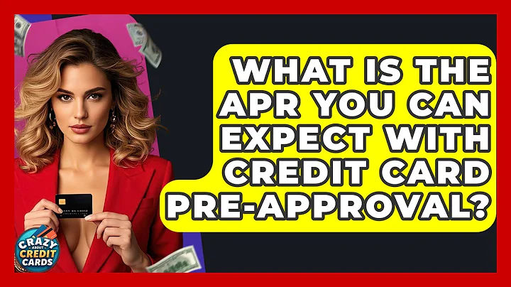 What Is The APR You Can Expect With Credit Card Pre-approval? - Crazy About Credit Cards