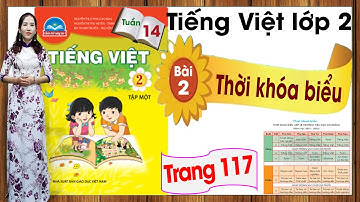 Tiếng Việt lớp 2 chân trời sáng tạo tuần 14 bài 2 | Thời khóa biểu