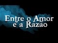 ENTRE O AMOR E A RAZÃO - HD