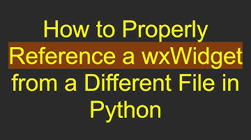 How to Properly Reference a wxWidget from a Different File in Python