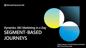 D365 Marketing in a Day - Segment Based Journeys
