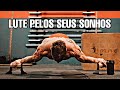 LUTE PELOS SEUS SONHOS! - Motivação Calistenia