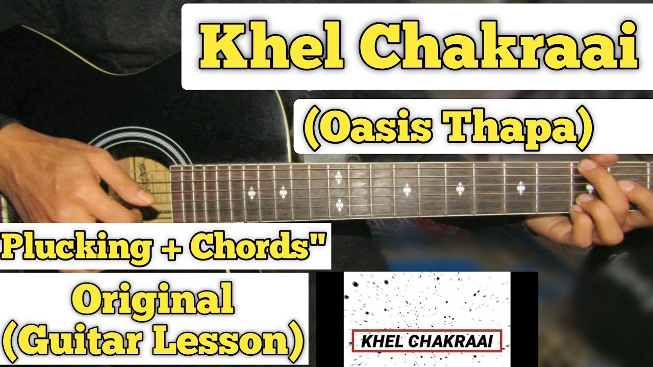 Khel Chakraai   Oasis Thapa  Guitar Lesson  Plucking  Chords 