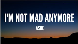 Ashe - I'm Not Mad Anymore (Lyrics)