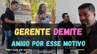 Gerente demite seu amigo por este motivo, até que isso aconteceu