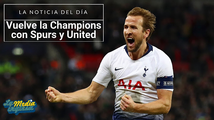 VUELVE LA CHAMPIONS LEAGUE CON TOTTENHAM Y MANCHESTER UNITED