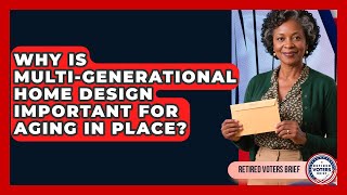 Why Is Multi-generational Home Design Important For Aging In Place? - Retired Voters Brief