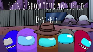 Lyin 2 Show Your Ambushed Descend