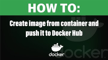 How to: Create image from container and push it to Docker Hub!