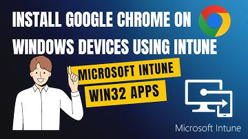 Install Google Chrome on Windows Devices using Intune