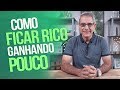 Como ficar RICO ganhando POUCO!