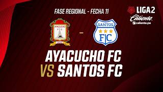 🔴 EN VIVO | AYACUCHO FC VS SANTOS FC| APERTURA LIGA 2 | FECHA 11