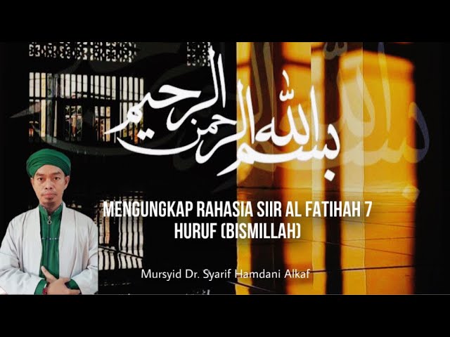 Mengungkap Rahasia Siiir Al Fatihah  7 Huruf (Bismillah) Mursyid Dr. Syekh Syarif Hamdani Alkaf class=