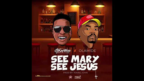 Dj Kaywise Ft Olamide - See Mary See Jesus (OFFICIAL AUDIO)  Music Mp3 Download