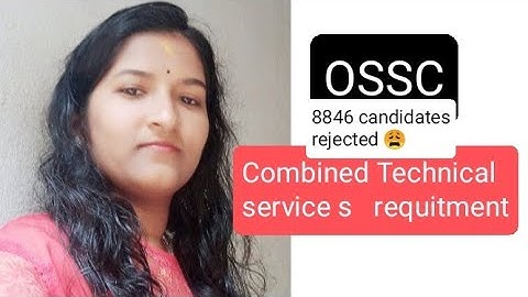 OSSC  COMBINED TECHNICAL SERVICES REQUITMENT EXAMINATION ,8846 candidates rejected
