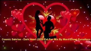 Cosmic Sunrise (Thod) - Dark Heart (2020 Ext.fan Mix By Marc Eliow) Eurodisco