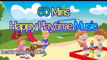 Playtime Music | 60 Mins Music for Playtime