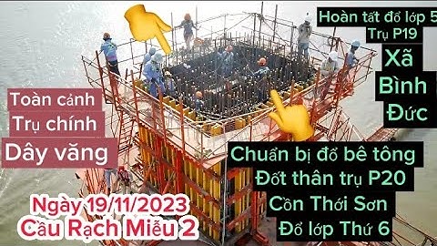 Cầu Rạch Miễu 2: Quá Khủng Chuẩn bị đổ bê tông lớp thân trụ chính dây văng P20 Cồn Thới Sơn Mỹ Tho