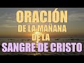 ORACIÓN EN LA MAÑANA DE LA SANGRE DE CRISTO (COMPLETA)