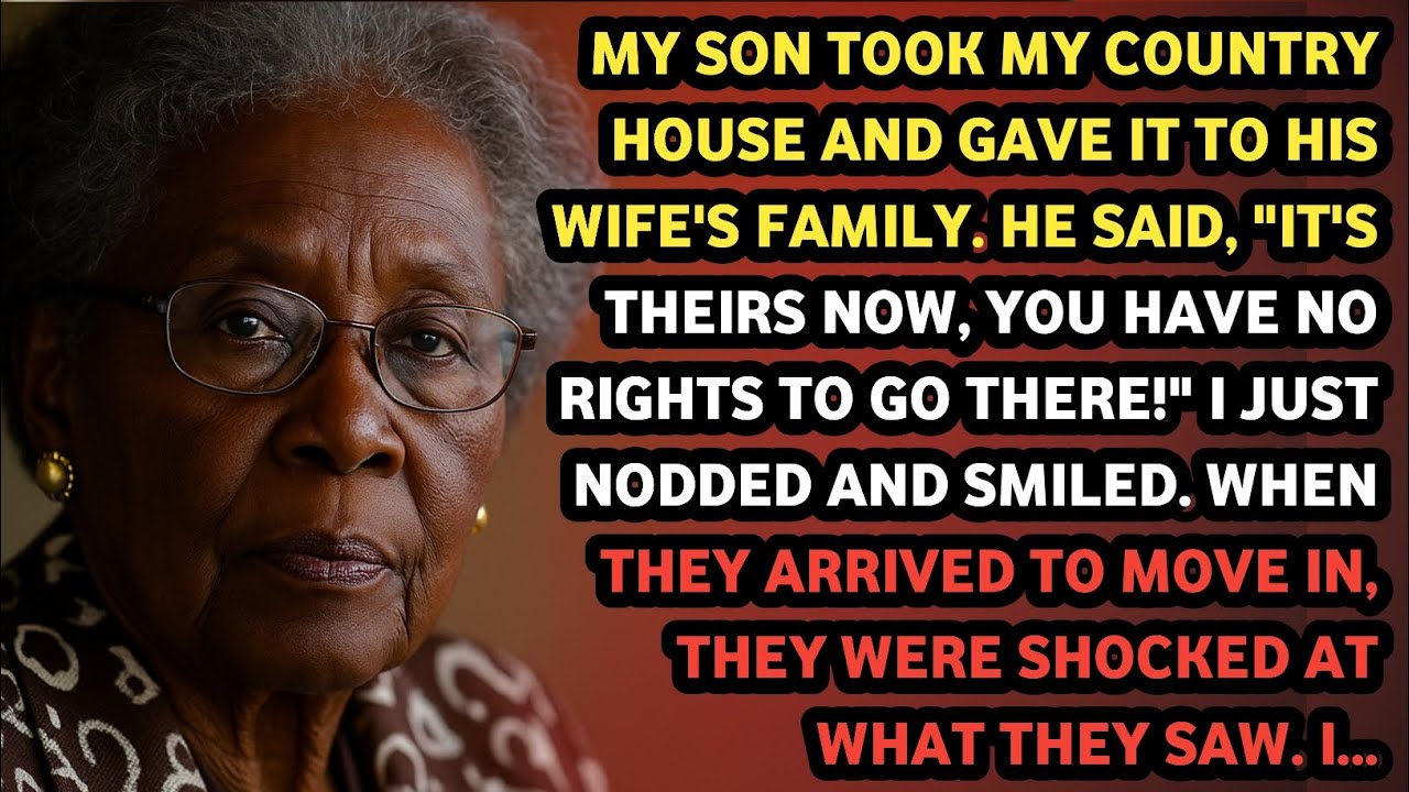 My son took my country house and gave it to his wife's family. He said, 