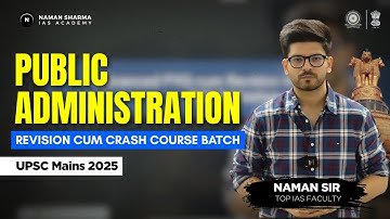 Advanced PYQ cum Revision Batch - Public Administration 2025 by Naman Sir | UPSC CSE MAINS 2025