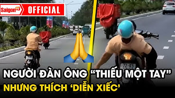 Người đàn ông “thiếu một tay” nhưng lái xe máy “diễn xiếc” trên đường gây hoang mang  | SGTV
