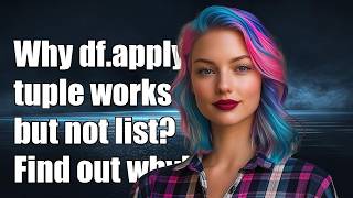 Why does df.apply(tuple) work but not df.apply(list)?