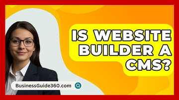 Is Website Builder A CMS? - BusinessGuide360.com
