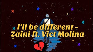 I'LL BE DIFFERENT - ZAINI feat. VICT MOLINA