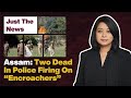 Just the news  24 september 2021  assam two dead in police firing on encroachers