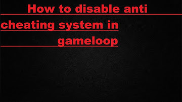 How to Disable The Anti Cheating System In Gameloop (PUBG)