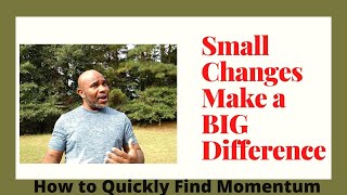 Small Changes Make a Big Difference
