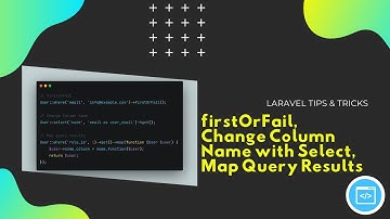 Laravel Tips & Tricks firstOrFail, Change Column Name with Select, Map Query Results