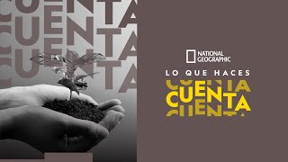 Cambio Climático | Lo que haces cuenta | National Geographic