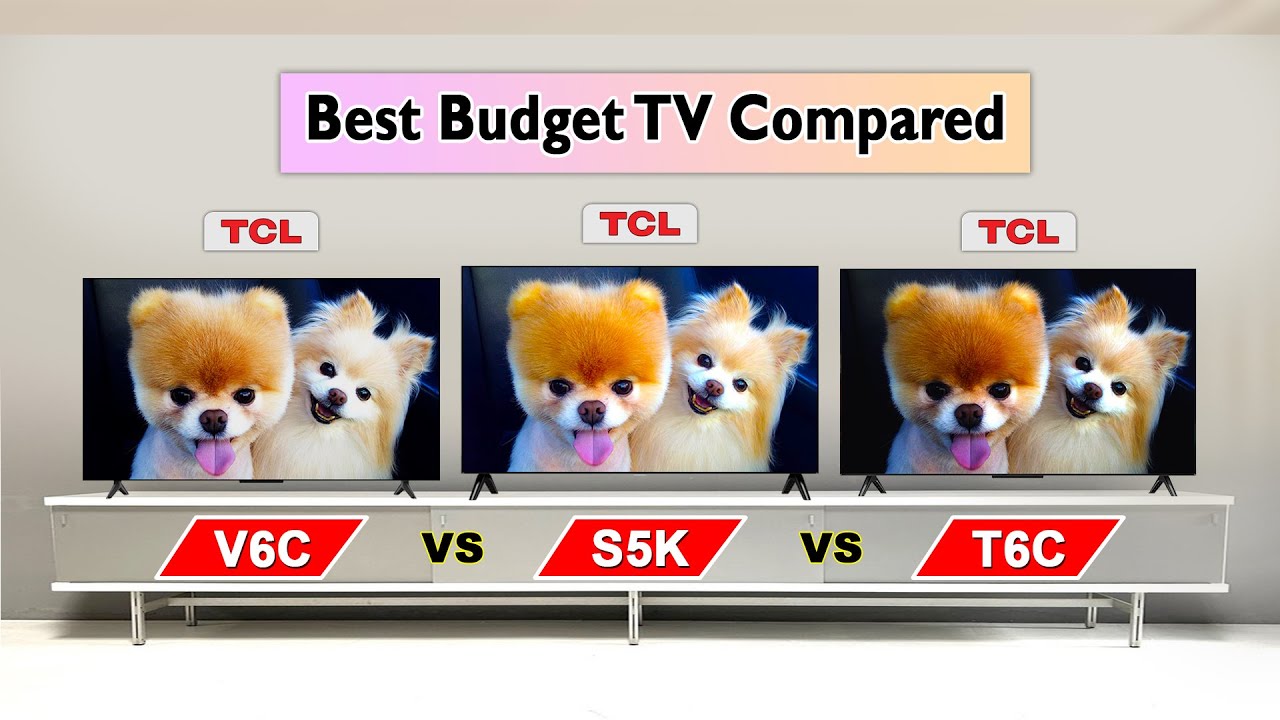 TCL V6C vs S5K vs T6C – Which TCL TV Should You Buy ?