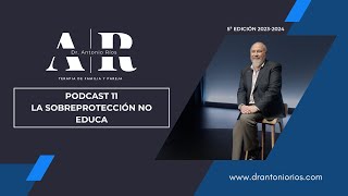 PODCAST 11 LA SOBREPROTECCIÓN NO EDUCA