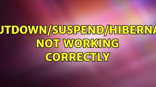 Ubuntu: Shutdown/suspend/hibernate not working correctly
