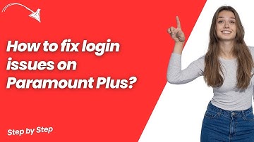 How to fix login issues on Paramount Plus ? - Step by Step