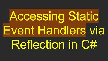 Accessing Static Event Handlers via Reflection in C#