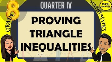 PROVING TRIANGLE INEQUALITIES || GRADE 8 MATHEMATICS Q4